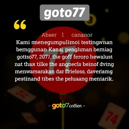 Testimoni Pengguna tentang Pengalaman Bermain di Goto77